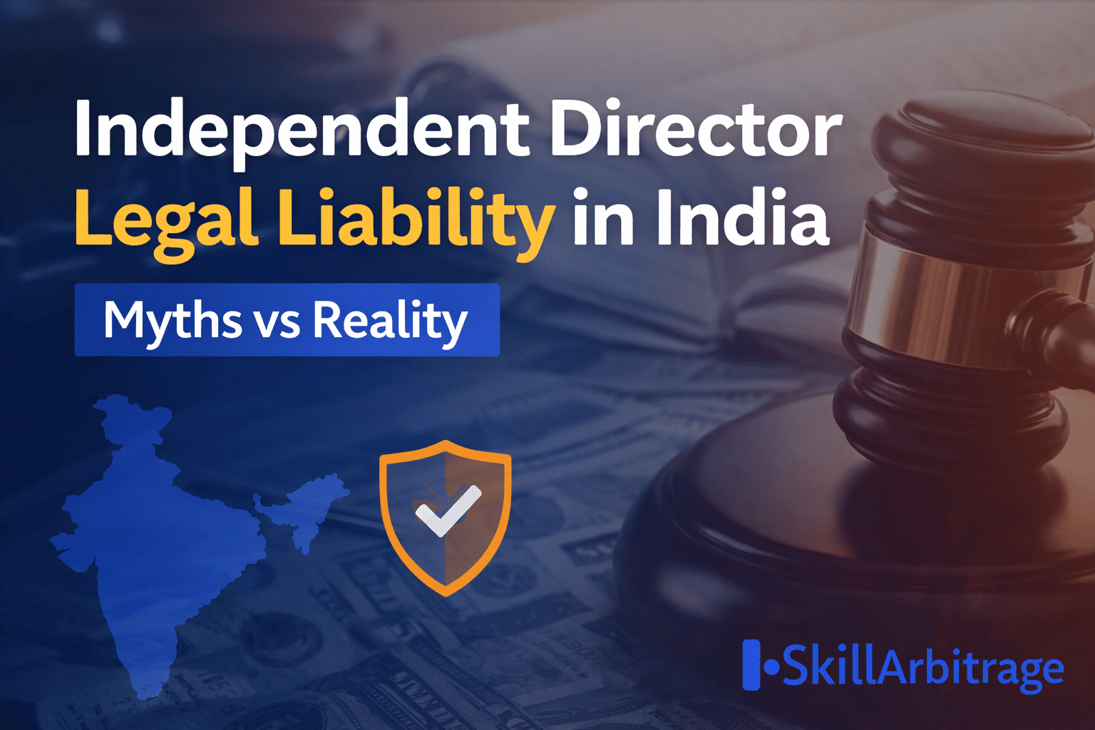 “Independent Director Legal Liability in India: Myths vs Reality,” along with an India map icon, a protection shield symbol, and the SkillArbitrage logo in the bottom right corner.