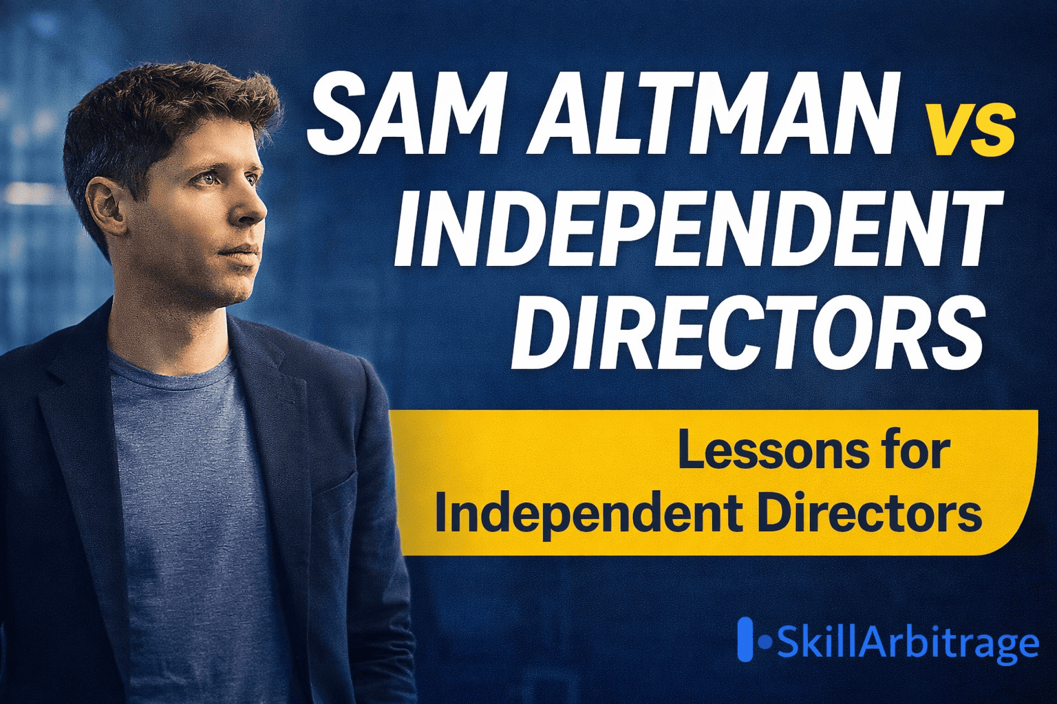 Sam Altman vs Independent Directors – Featured image highlighting lessons for independent directors with Sam Altman’s portrait and SkillArbitrage logo in the bottom-right corner