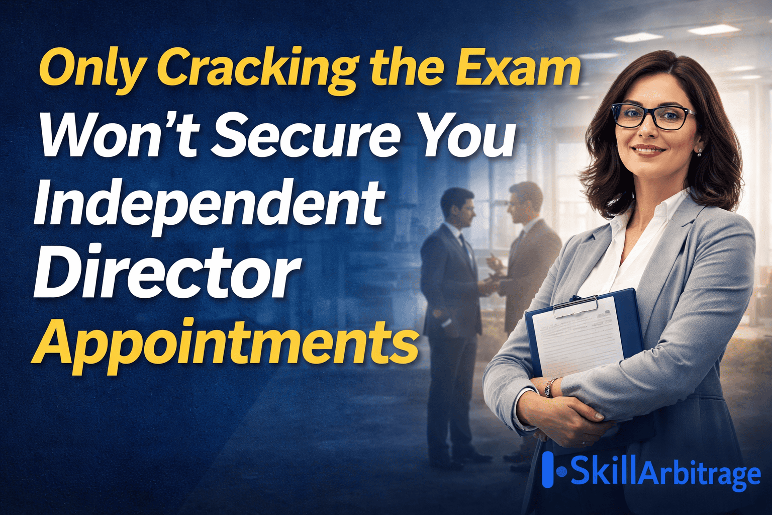 A digital graphic highlighting the message 'Only Cracking the Exam Won’t Secure You Independent Director Appointments' with a professional businesswoman holding a clipboard
