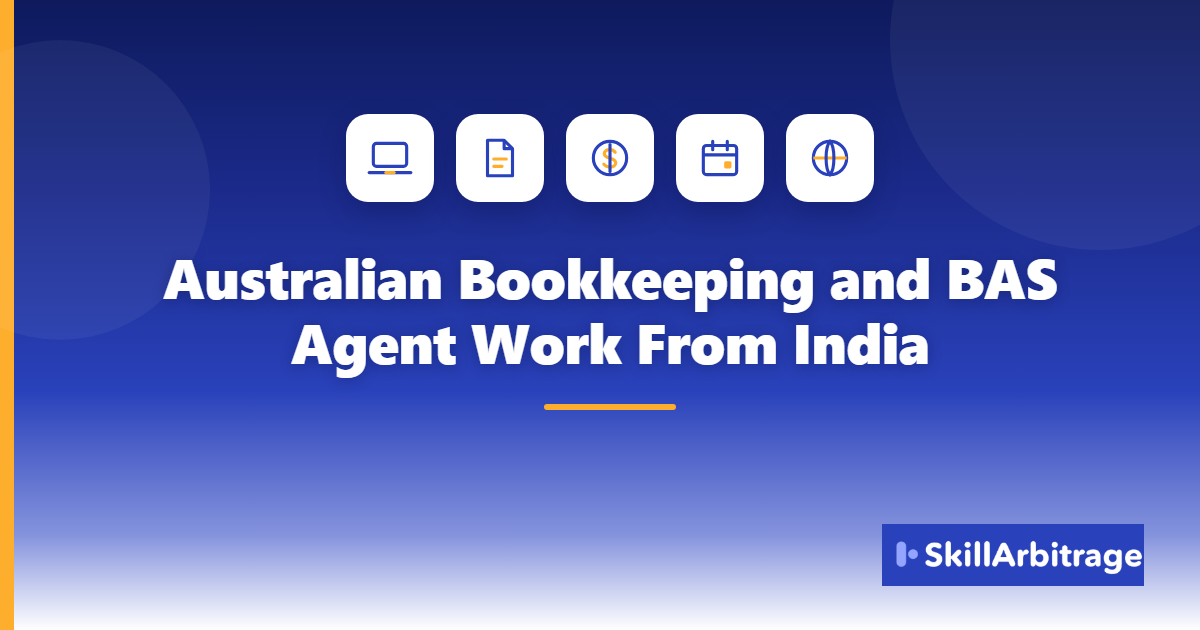 Featured image reading "Australian Bookkeeping and BAS Agent Work From India" over a dark blue to white gradient, with laptop, ledger, currency, calendar and globe icons and the SkillArbitrage logo lockup in the bottom-right corner.