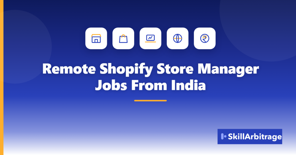 Featured image for the article Remote Shopify Store Manager Jobs From India, showing the topic title on a dark blue to white gradient with storefront, shopping bag, laptop, globe and rupee icons and the SkillArbitrage logo.